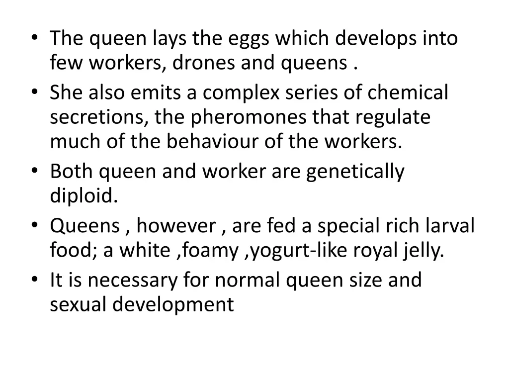 the queen lays the eggs which develops into