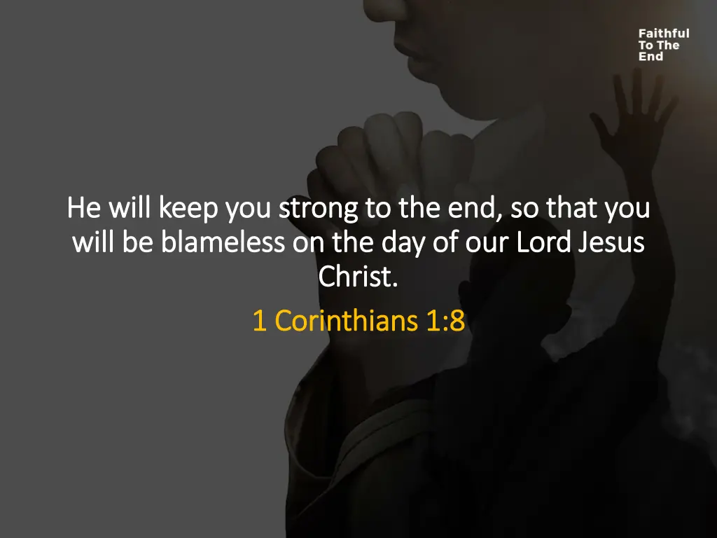 he will keep you strong to the end so that