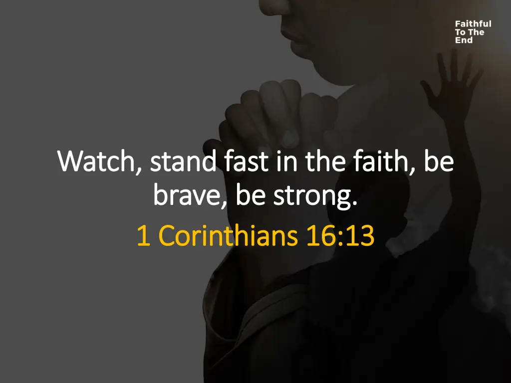 watch stand fast in the faith be watch stand fast