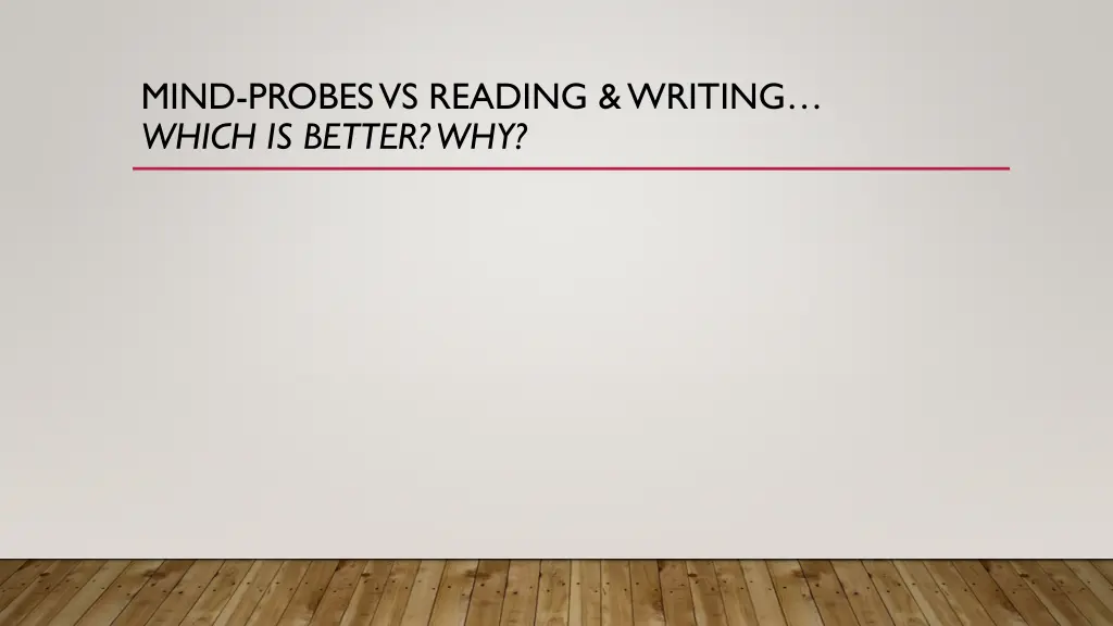 mind probes vs reading writing which is better why