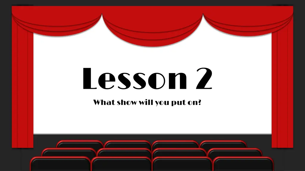 lesson 2 what show will you put on