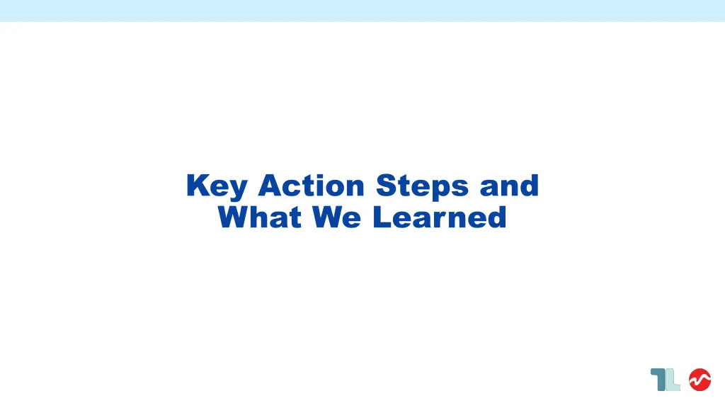 key action steps and what we learned