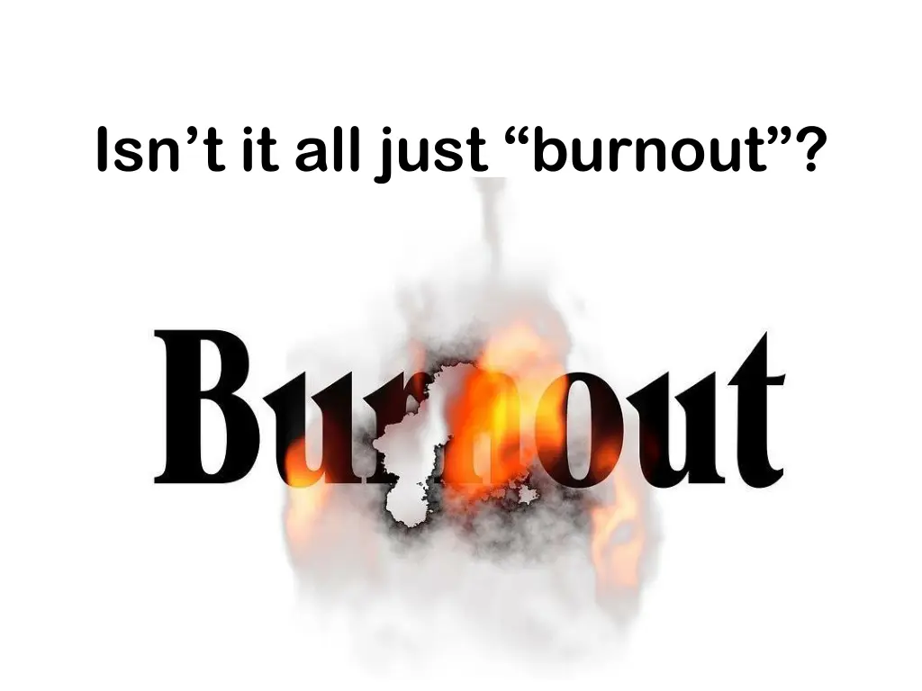 isn t it all just burnout