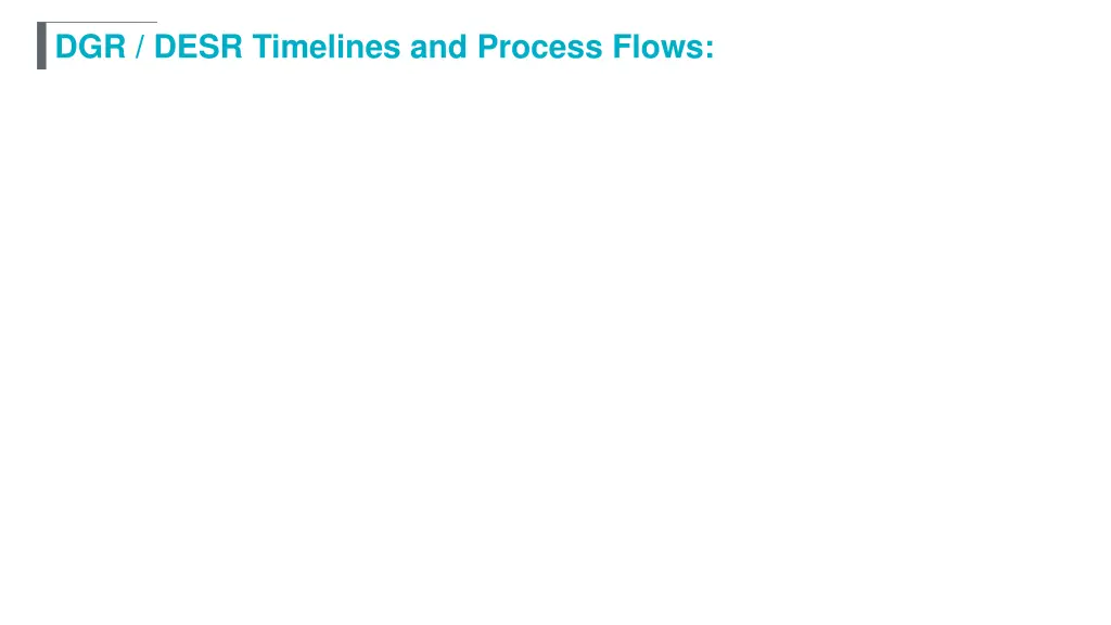 dgr desr timelines and process flows