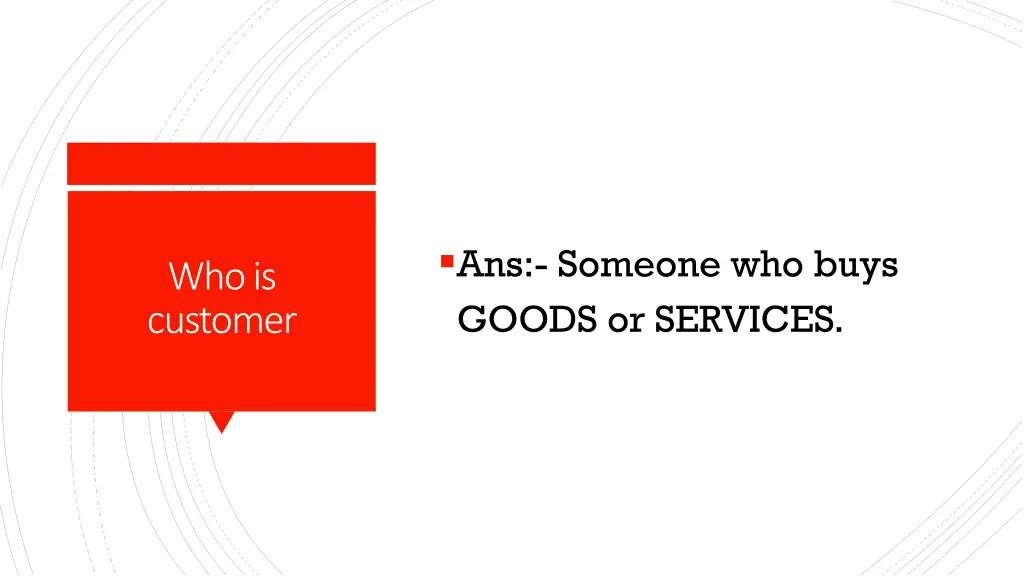 ans someone who buys goods or services