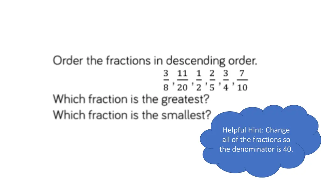 helpful hint change all of the fractions