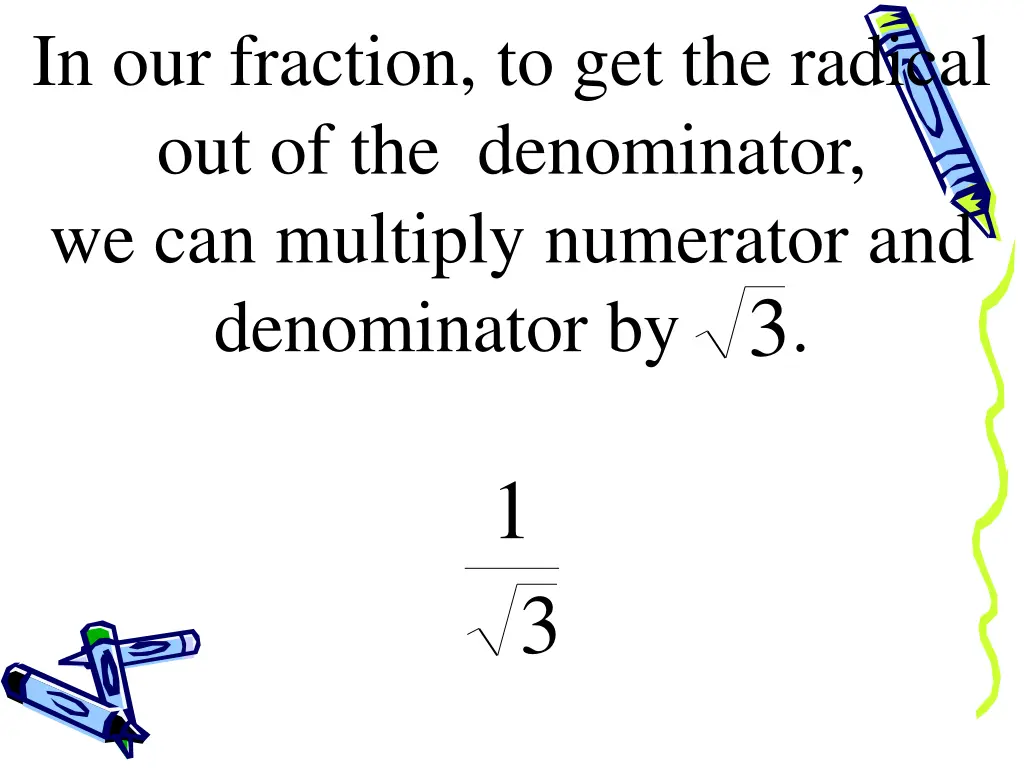 in our fraction to get the radical