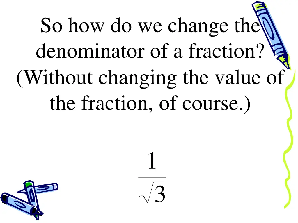 so how do we change the denominator of a fraction