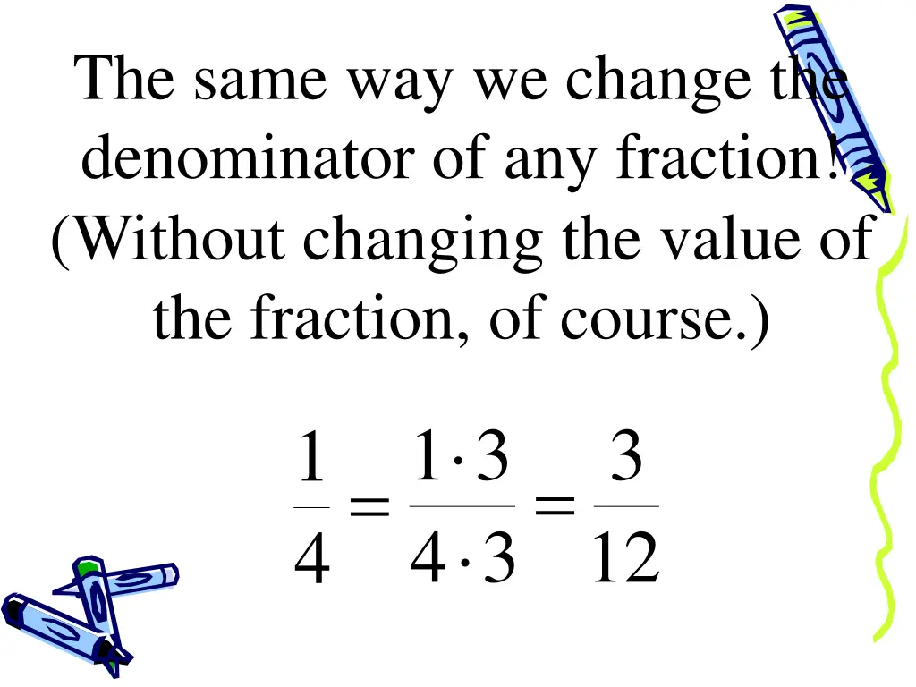 the same way we change the denominator