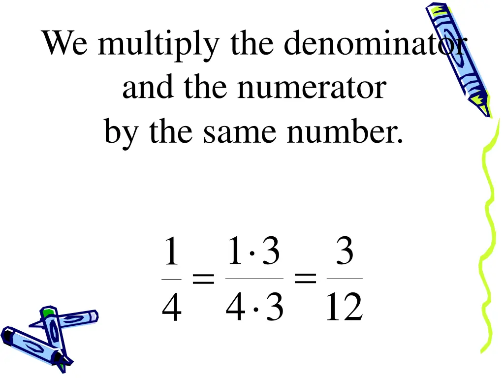 we multiply the denominator and the numerator