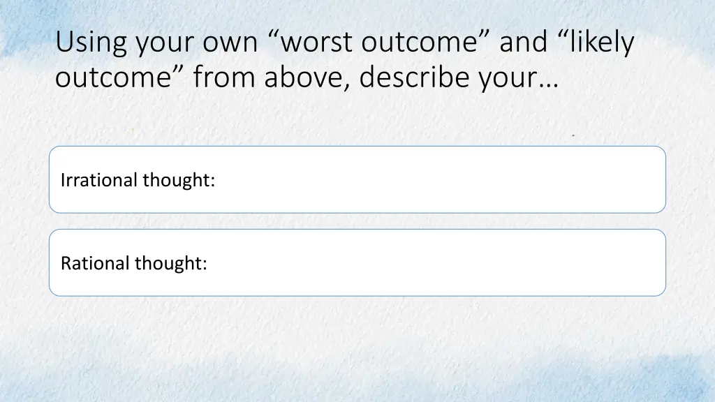 using your own worst outcome and likely outcome