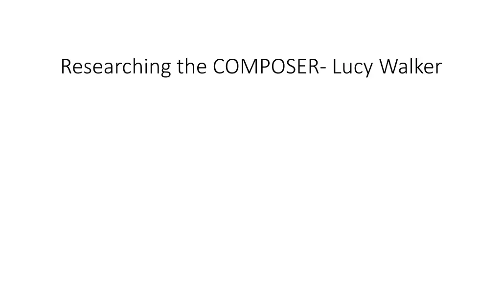 researching the composer lucy walker