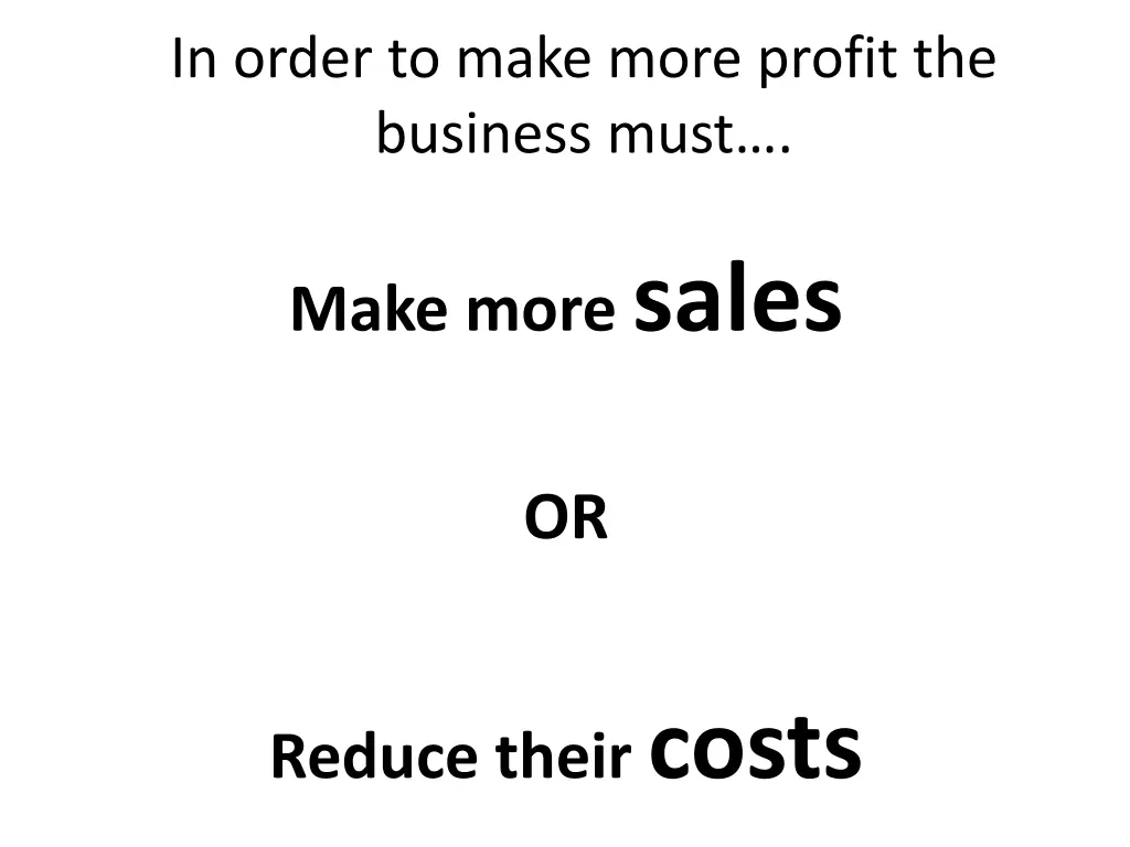 in order to make more profit the business must