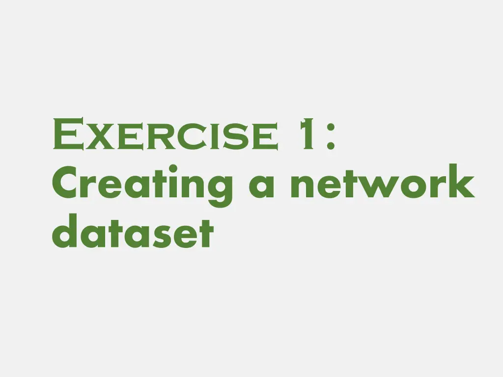 exercise 1 creating a network dataset