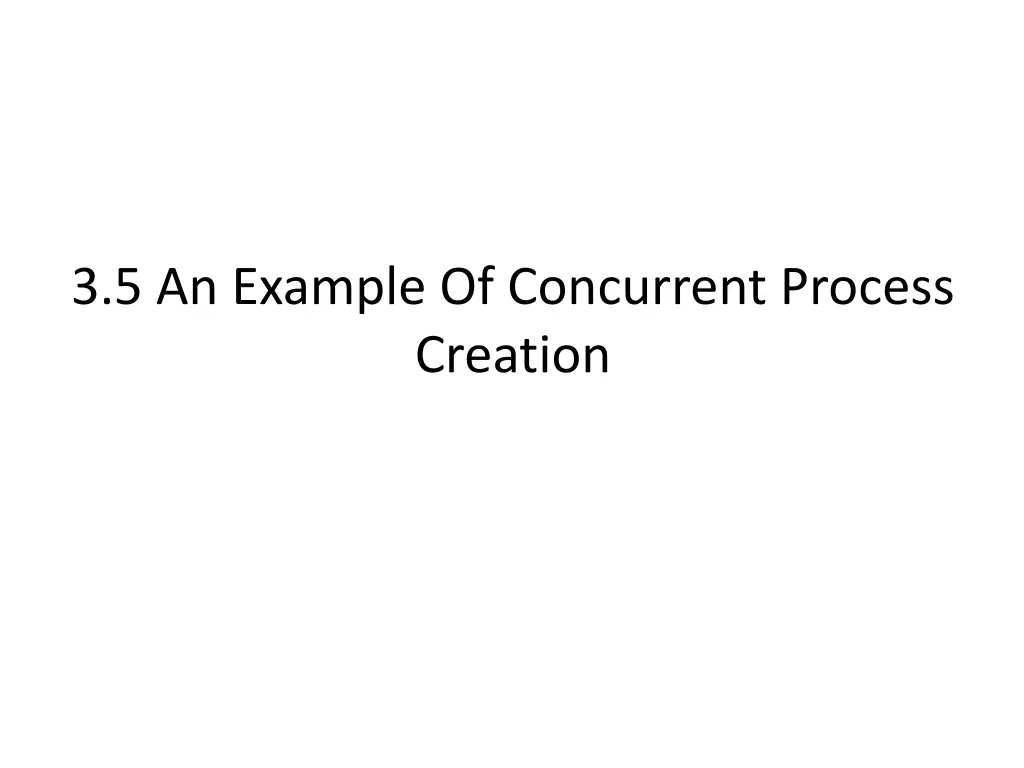 3 5 an example of concurrent process creation