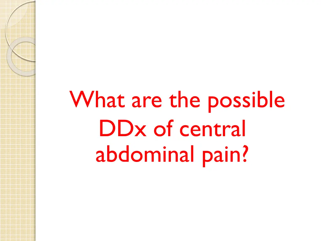 what are the possible ddx of central abdominal