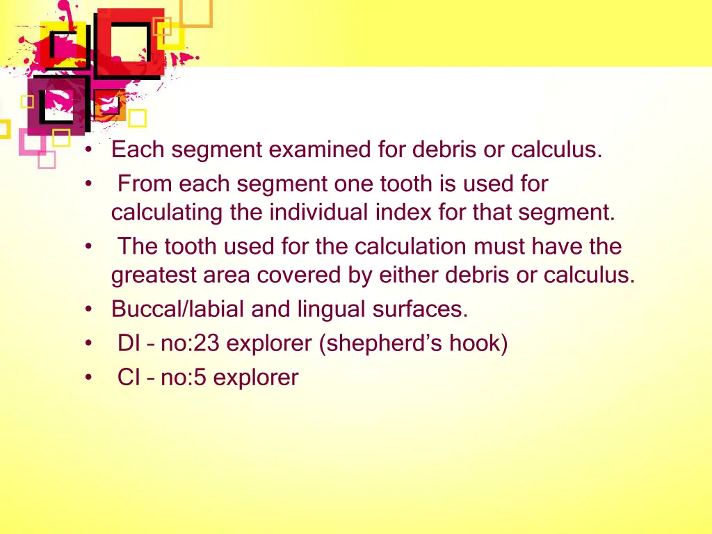 each segment examined for debris or calculus from