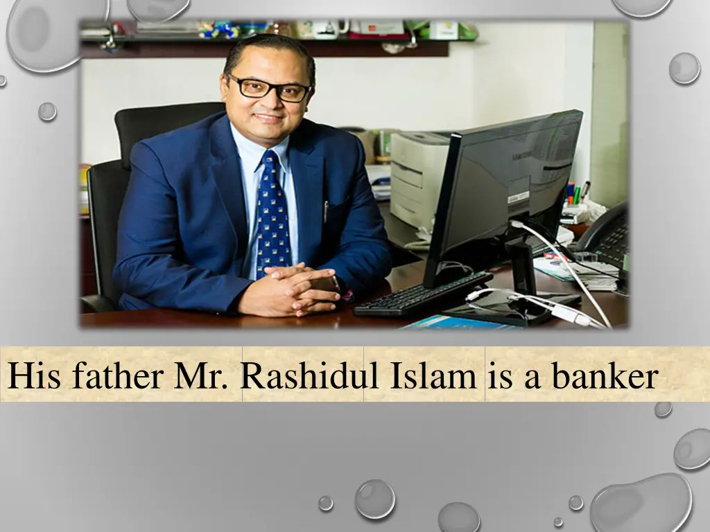 his father mr rashidul islam is a banker