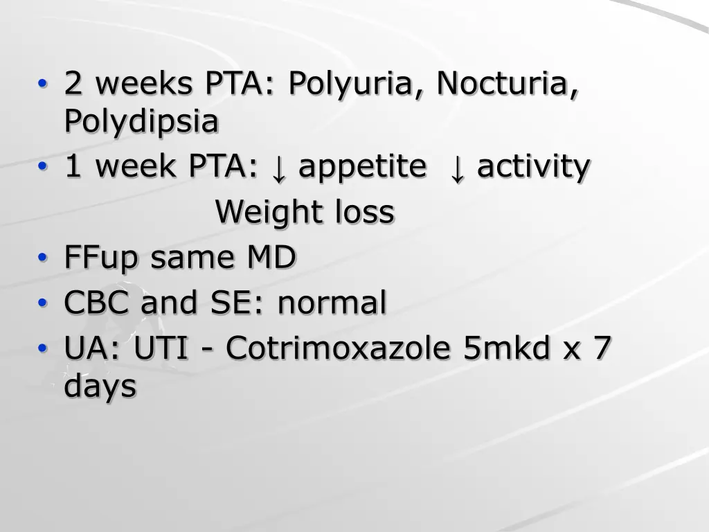 2 weeks pta polyuria nocturia polydipsia 1 week