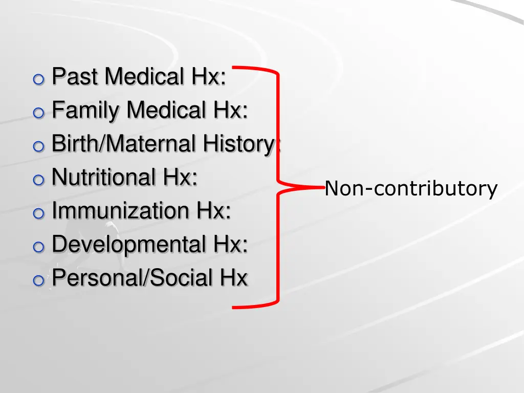 o past medical hx o family medical hx o birth