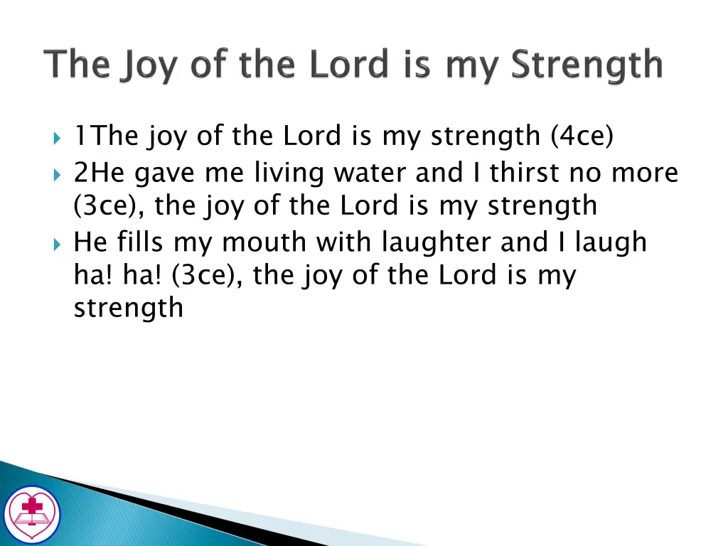 1the joy of the lord is my strength 4ce 2he gave