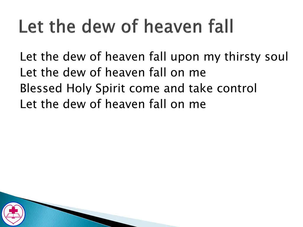 let the dew of heaven fall upon my thirsty soul