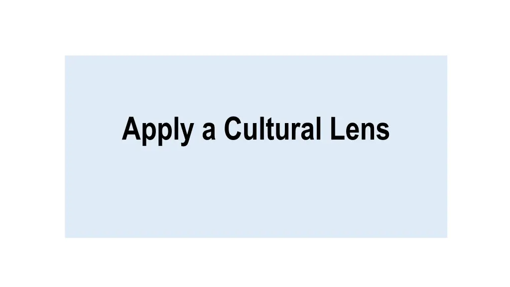 apply a cultural lens