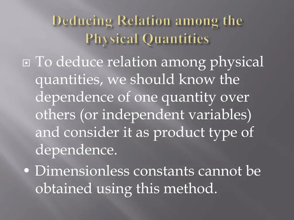 to deduce relation among physical quantities