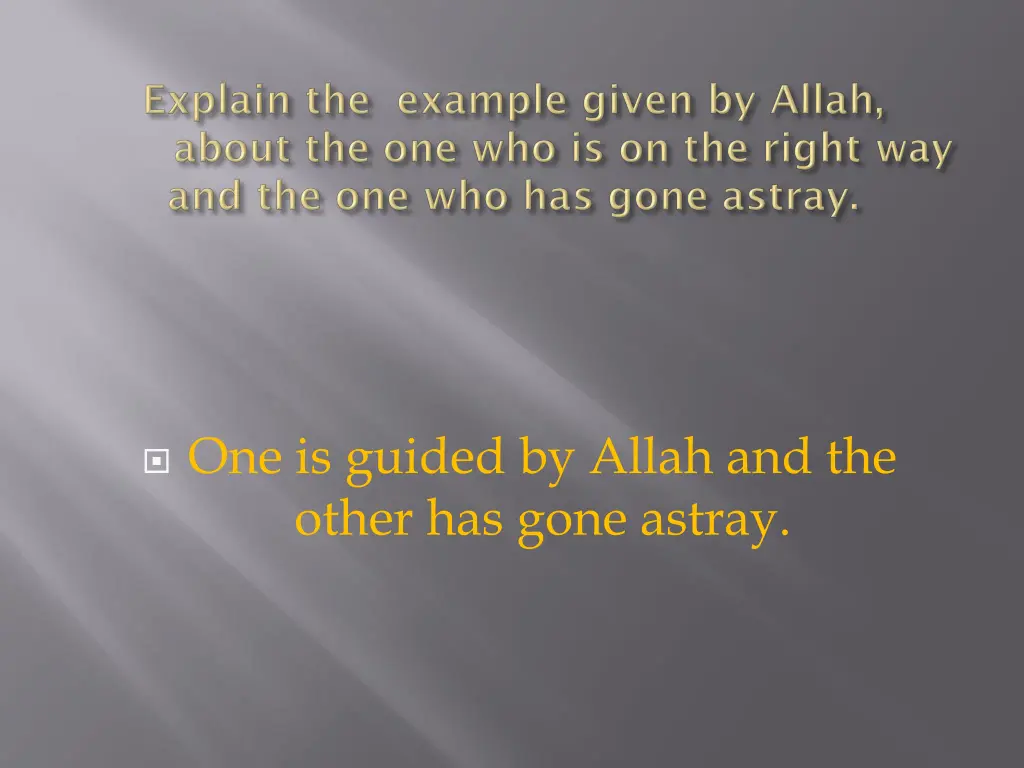 one is guided by allah and the other has gone