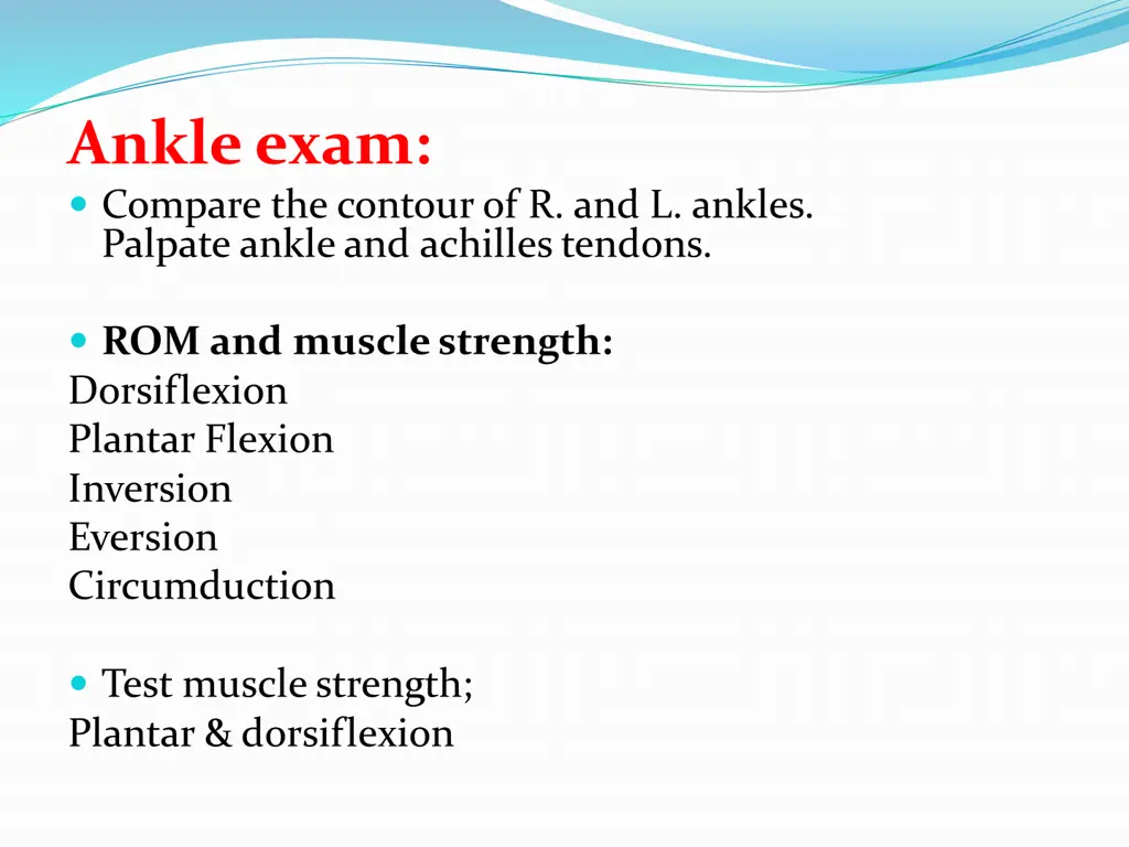 ankle exam compare the contour of r and l ankles