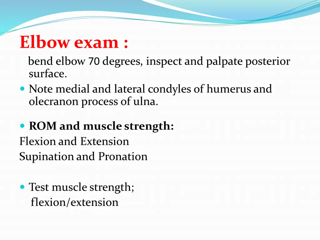 elbow exam bend elbow 70 degrees inspect