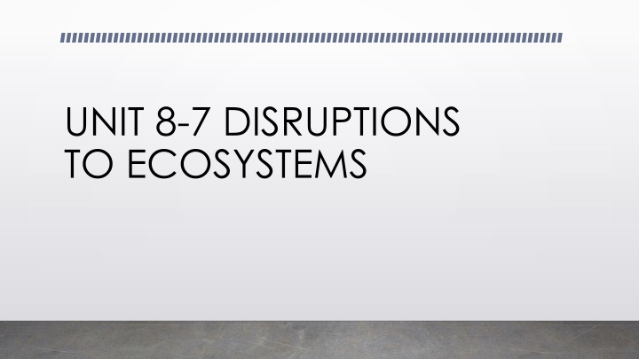 unit 8 7 disruptions to ecosystems