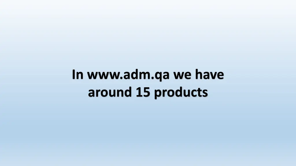 in www adm qa we have around 15 products