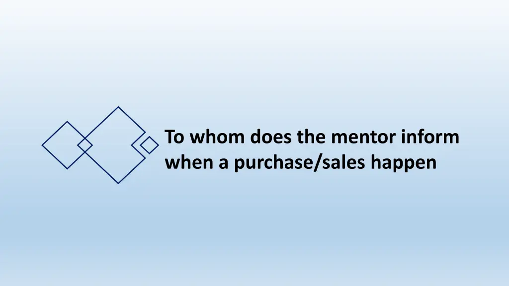 to whom does the mentor inform when a purchase