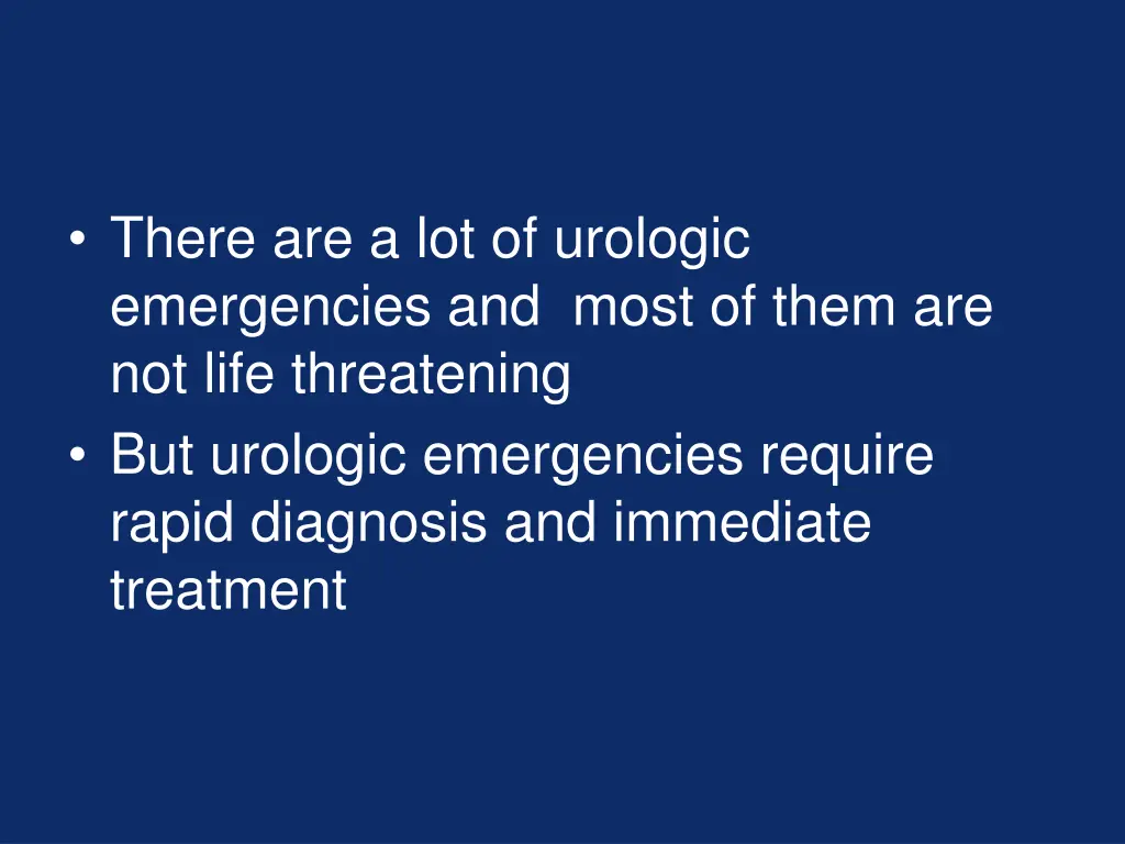 there are a lot of urologic emergencies and most