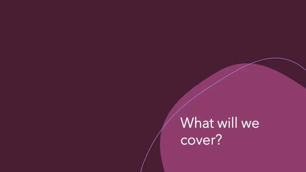 what will we what will we cover cover