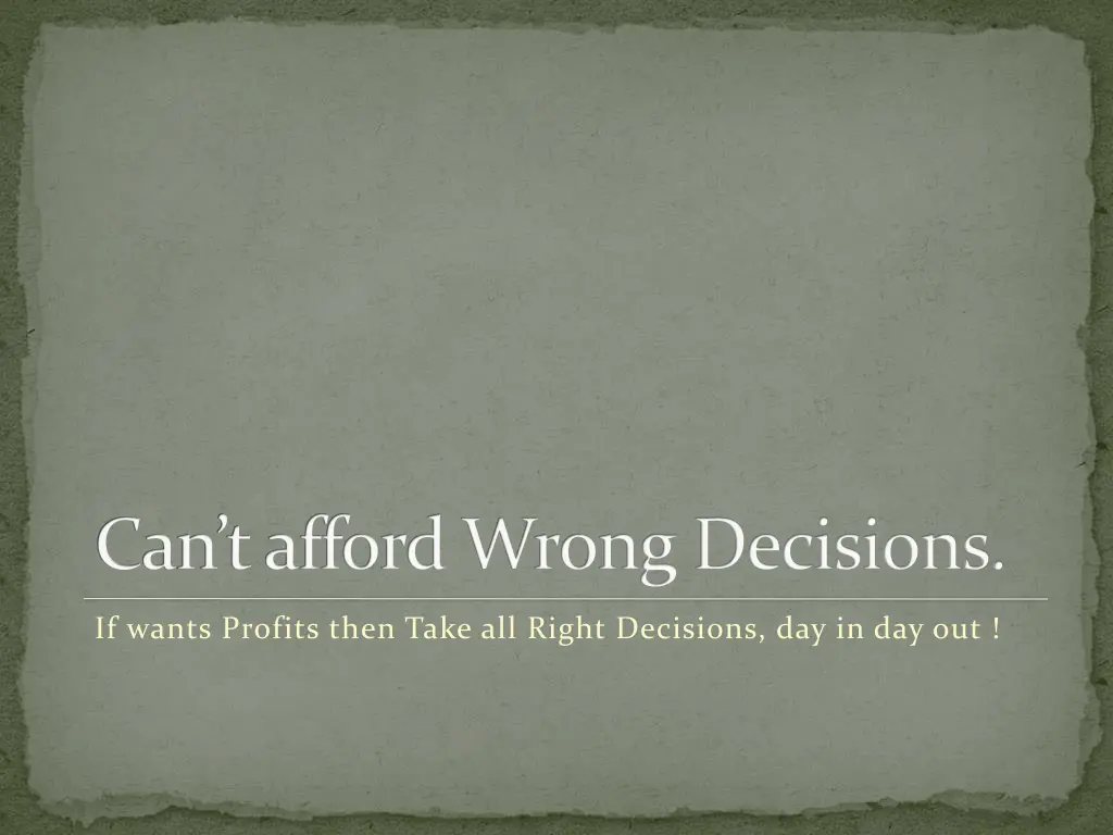 can t afford wrong decisions