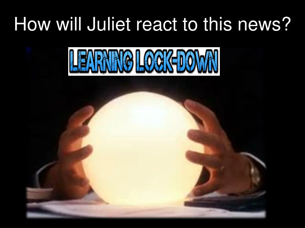 how will juliet react to this news