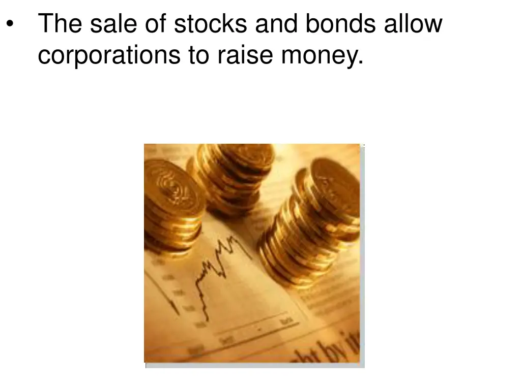 the sale of stocks and bonds allow corporations