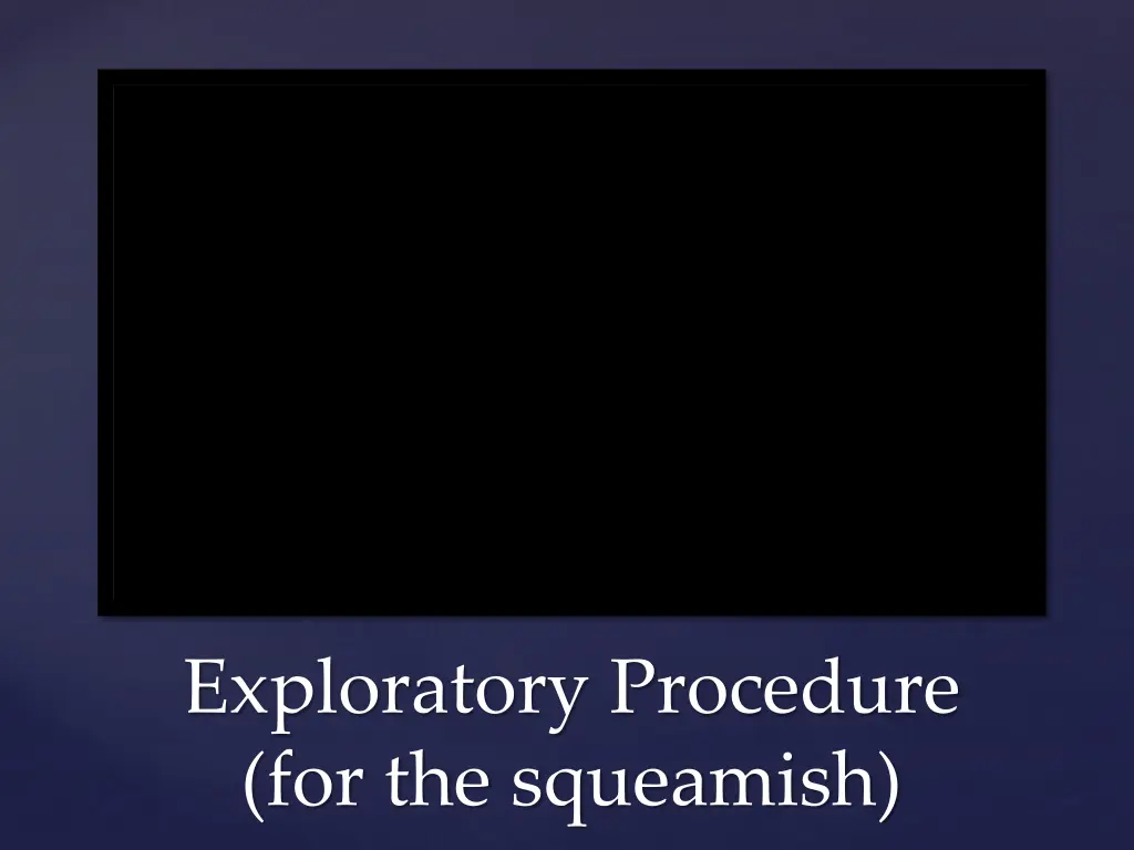 exploratory procedure for the squeamish