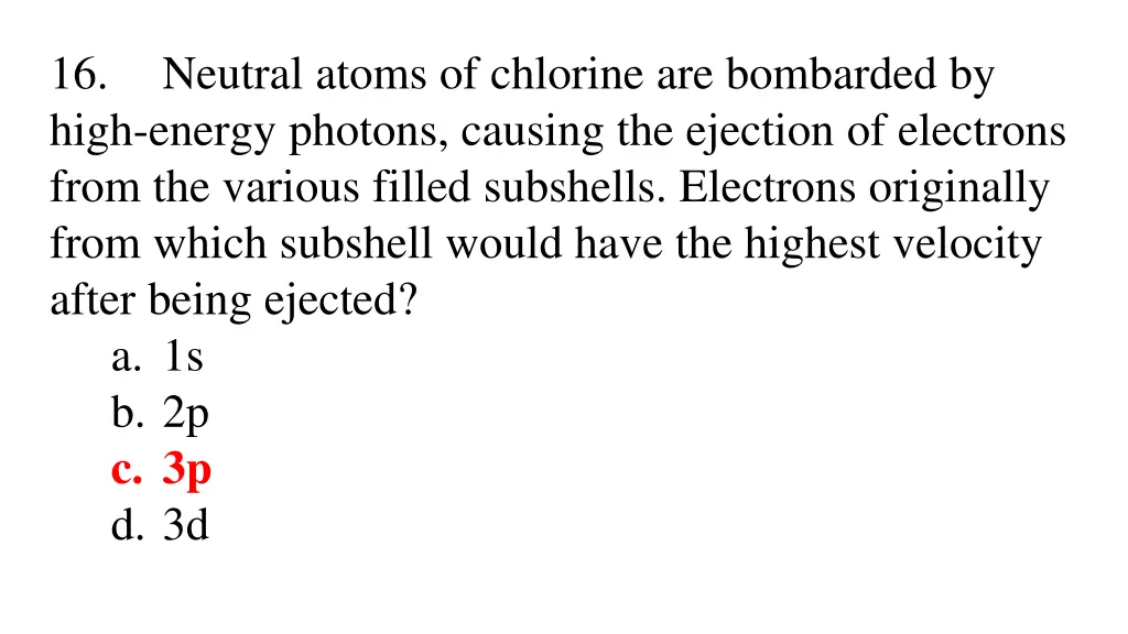 16 neutral atoms of chlorine are bombarded