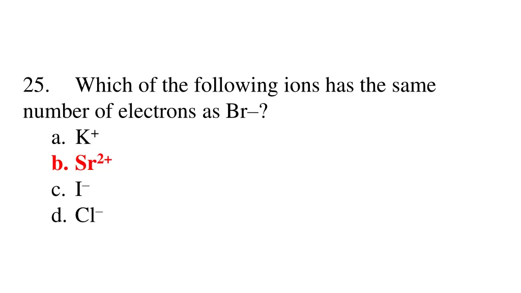 25 which of the following ions has the same