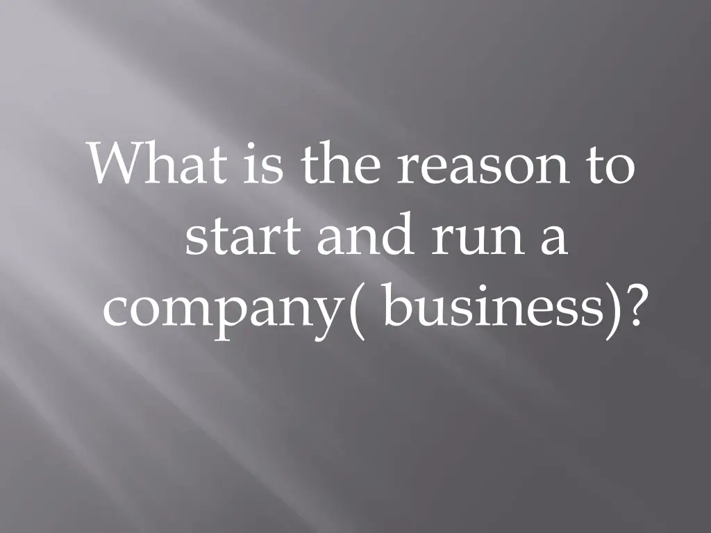 what is the reason to start and run a company