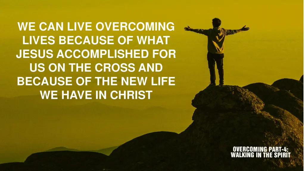 we can live overcoming lives because of what