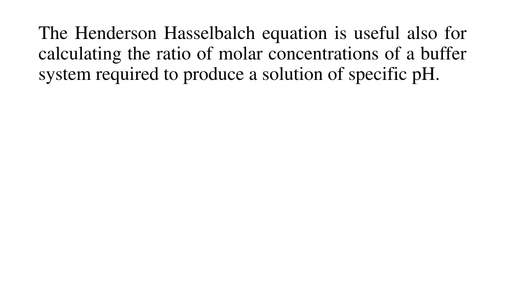 the henderson hasselbalch equation is useful also