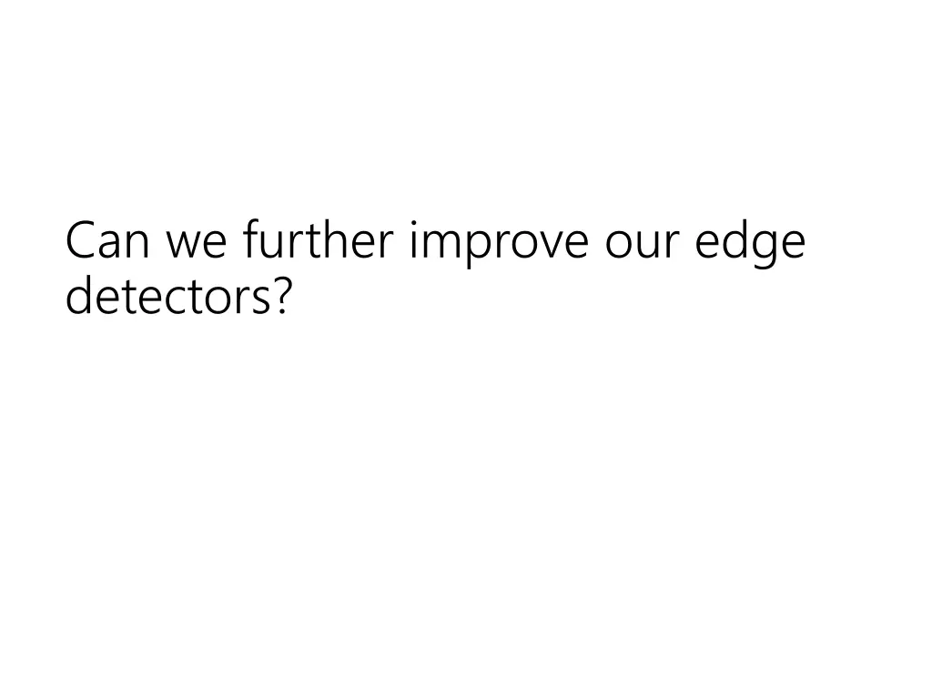 can we further improve our edge detectors