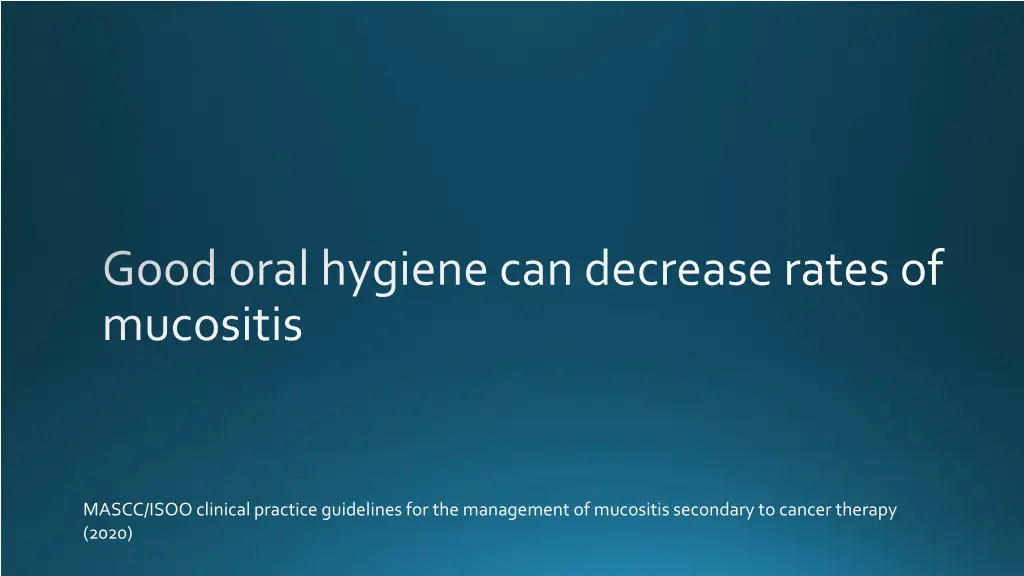 good oral hygiene can decrease rates of mucositis