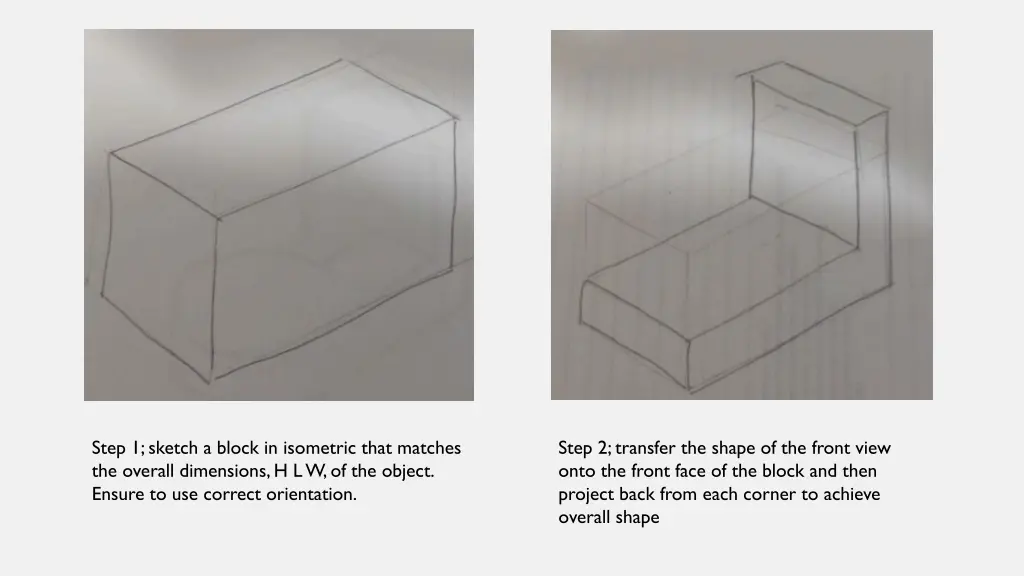 step 1 sketch a block in isometric that matches