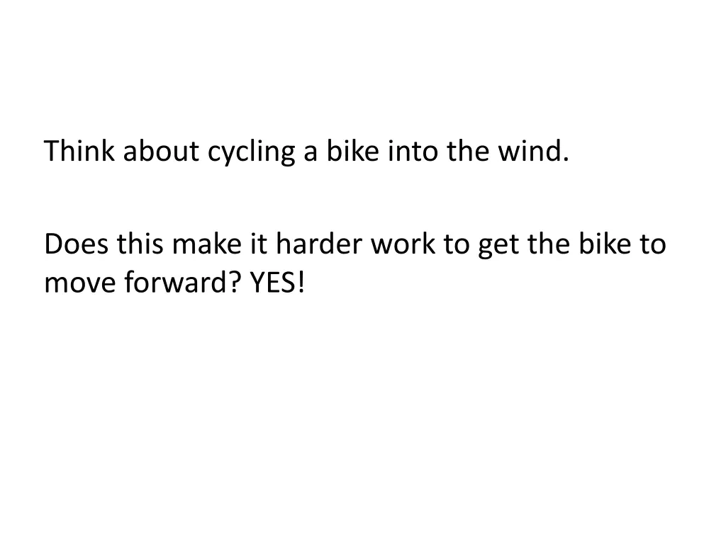 think about cycling a bike into the wind