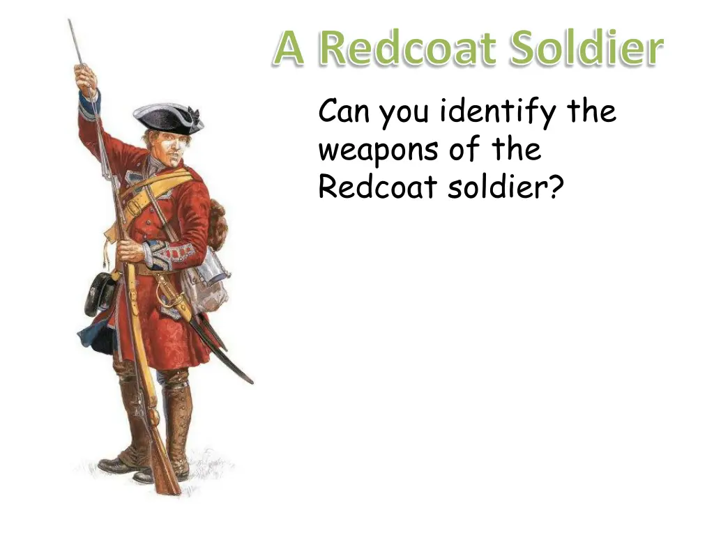 a redcoat soldier can you identify the weapons